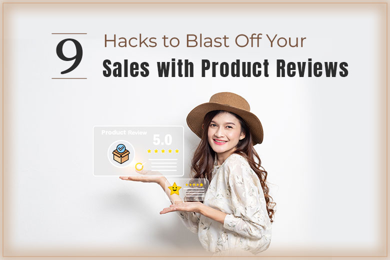 9-hacks-to-blast-off-your-sales-with-product-reviews
