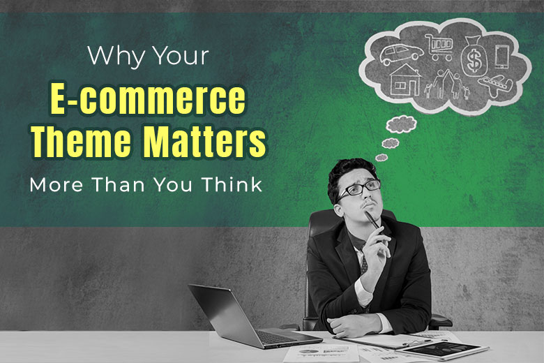 Why-your-e-commerce-theme-matters-more-than-you-think